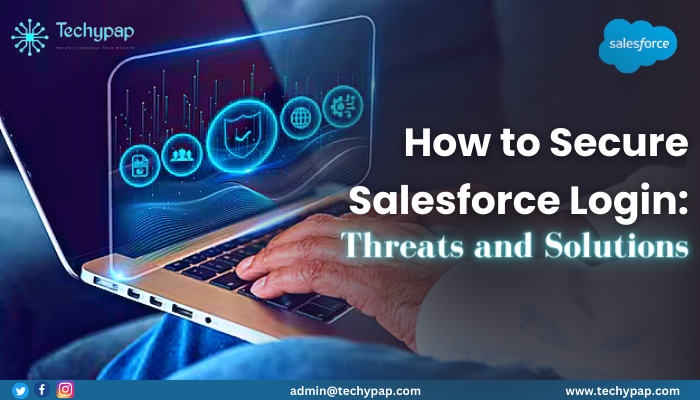 How to Secure Salesforce Login Threats and Solutions